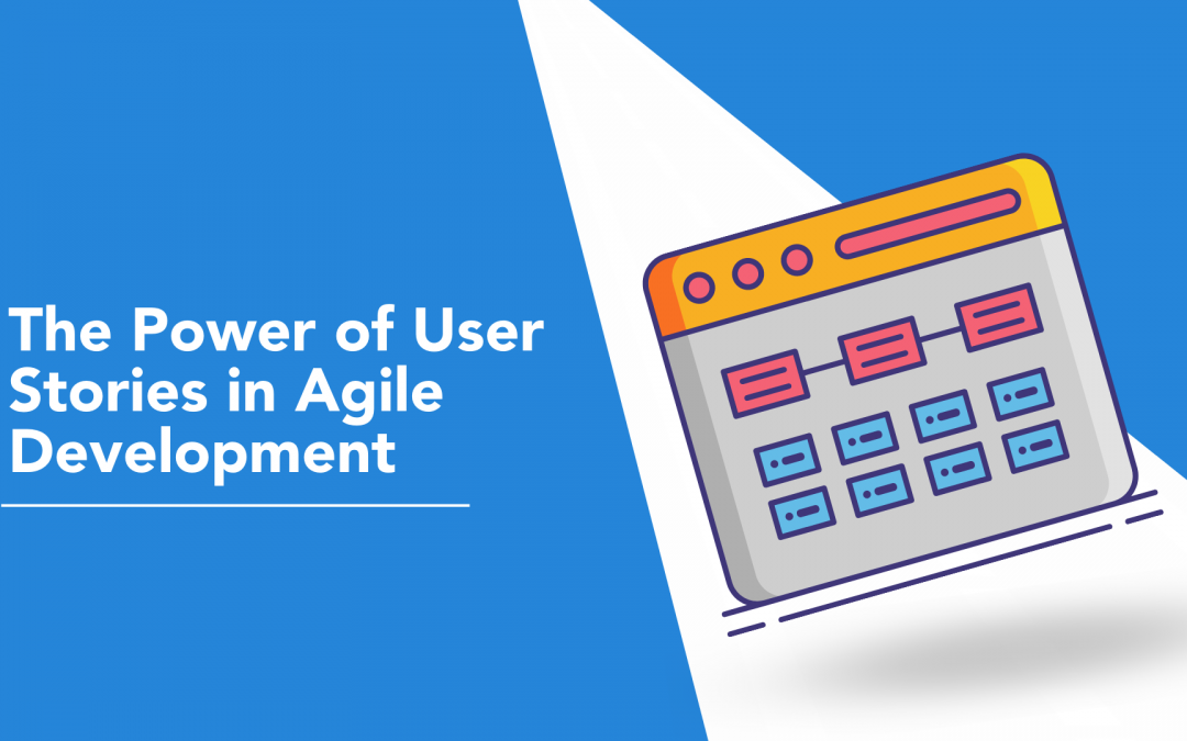 The Power of User Stories in Agile Development