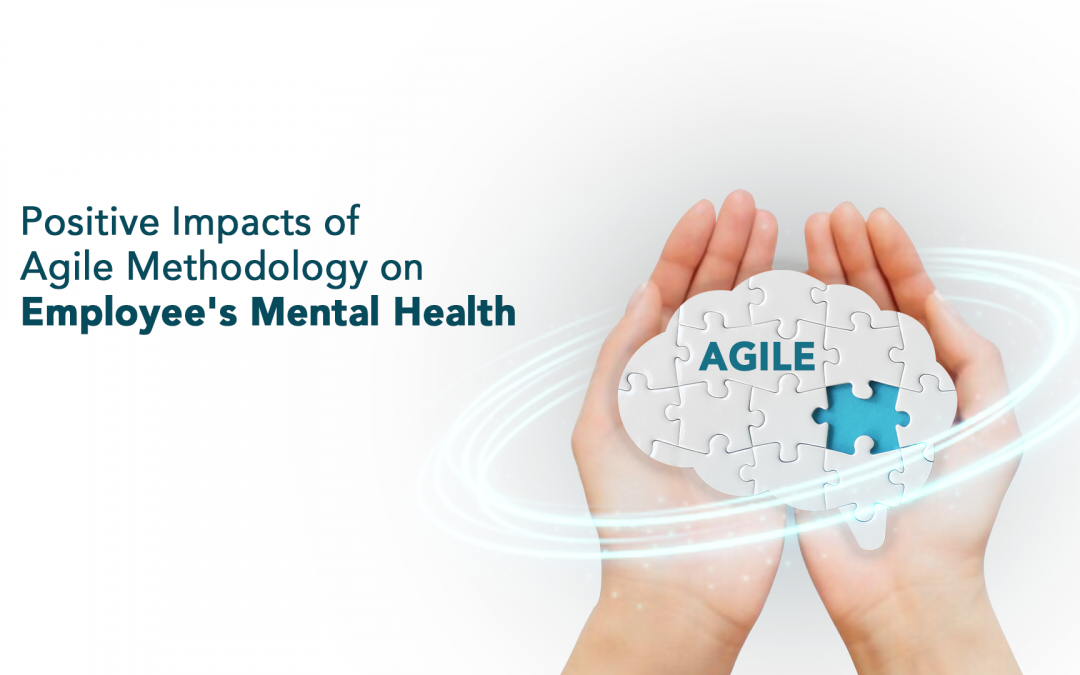 Positive Impacts of Agile Methodology on Employee’s Mental Health
