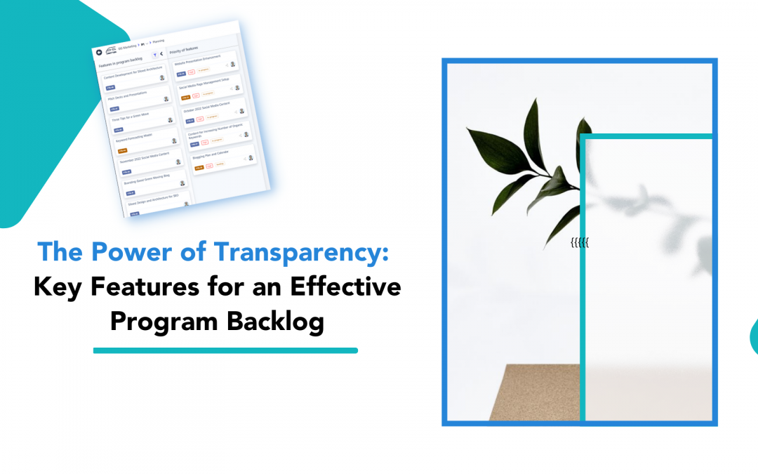 The Power of Transparency: Key Features for an Effective Program Backlog