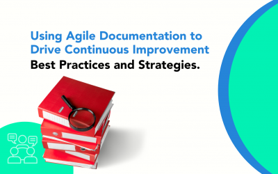 Using Agile Documentation to Drive Continuous Improvement: Best Practices and Strategies