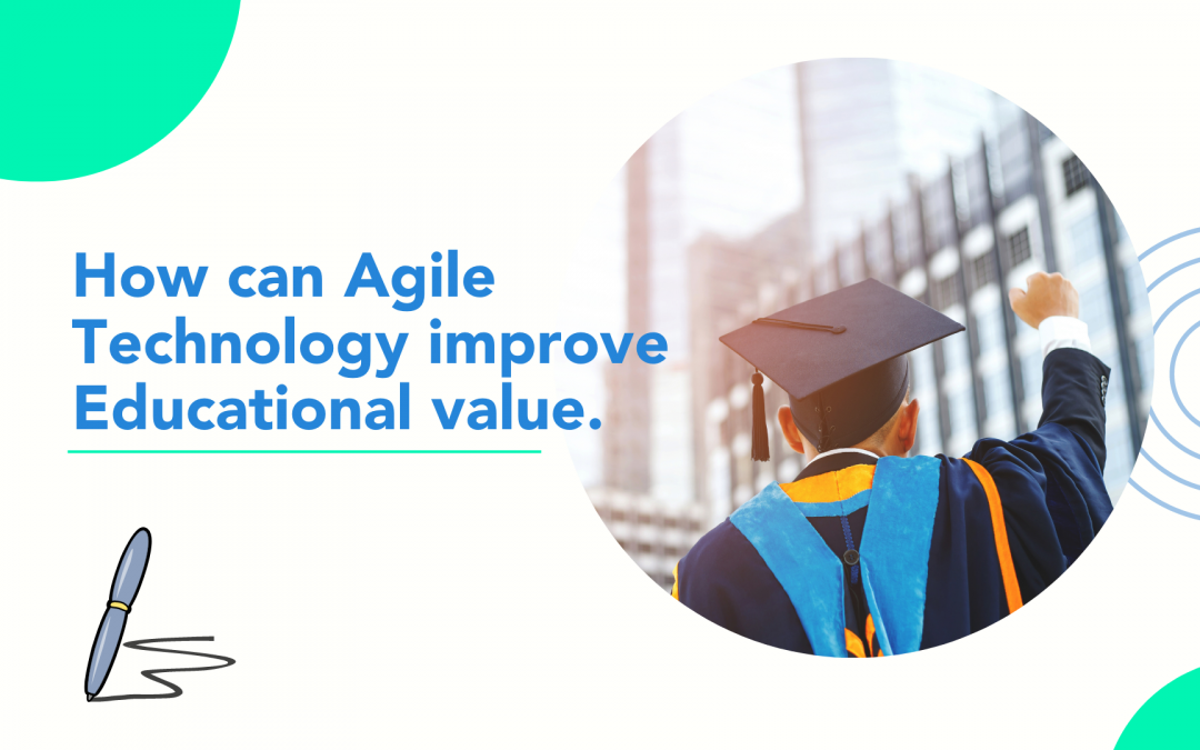 How can Agile Technology improve Educational value